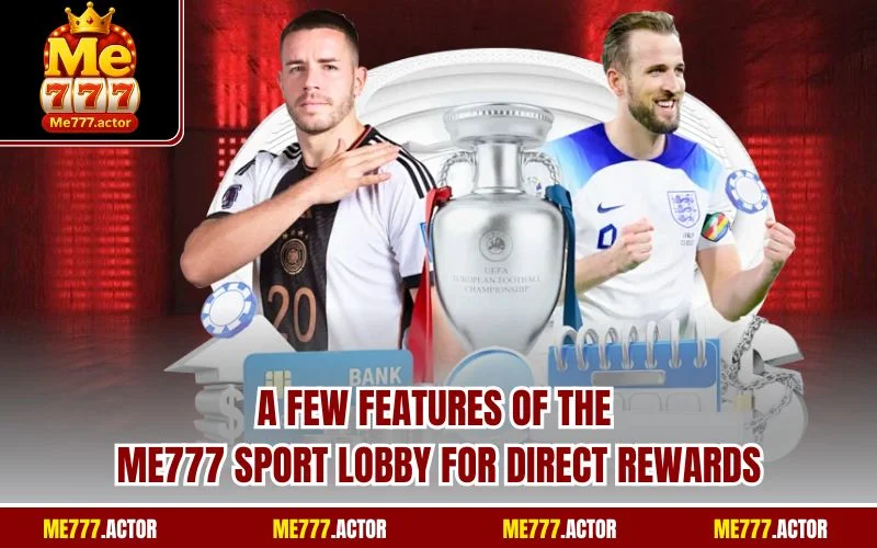 A few features of the ME777 sport lobby for direct rewards