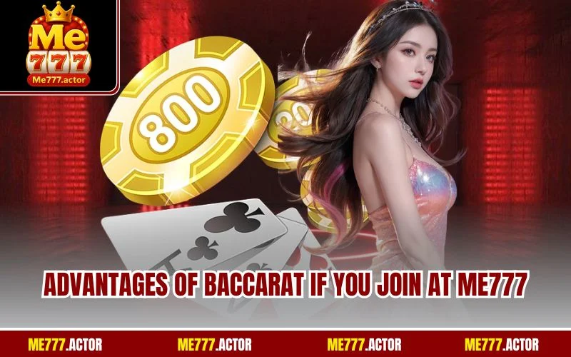Advantages of Baccarat if you join at ME777