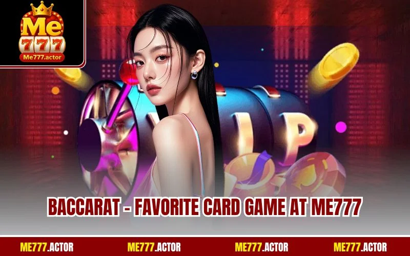 Baccarat - Favorite Card Game at ME777