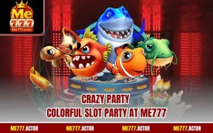 Crazy Party – Colorful Slot Party At ME777