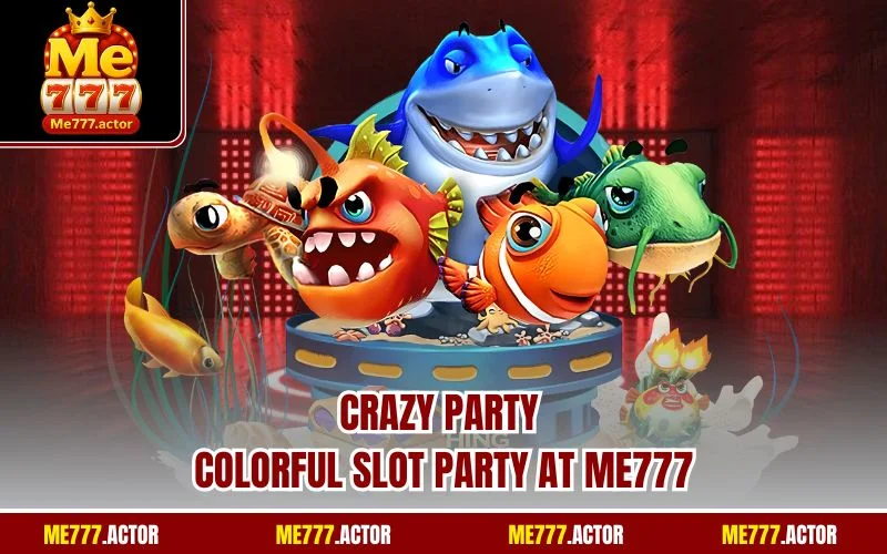 Crazy Party – Colorful Slot Party At ME777