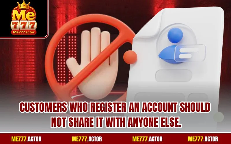 Customers who register an account should not share it with anyone else.
