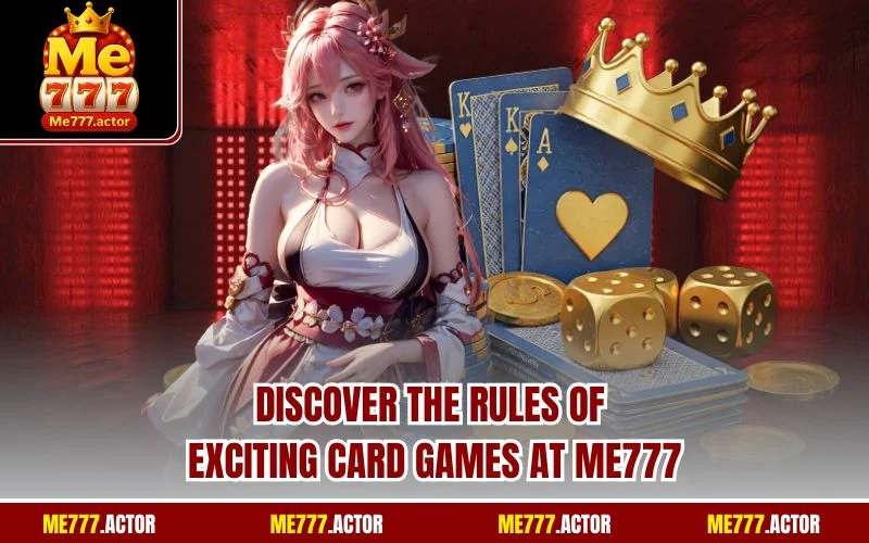 Discover the rules of exciting card games at ME777