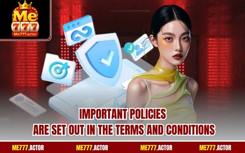 Important policies are set out in the terms and conditions