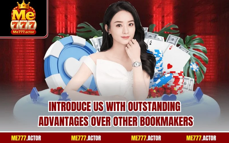 Introduce us with outstanding advantages over other bookmakers