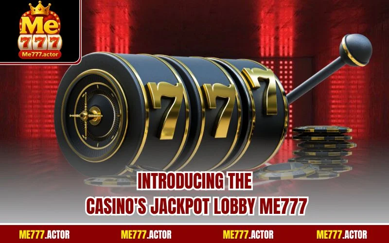 Introducing the casino's jackpot lobby ME777