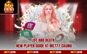 Life And Death - New Player Guide At ME777 Casino