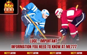 Luge - Important Information You Need to Know at ME777