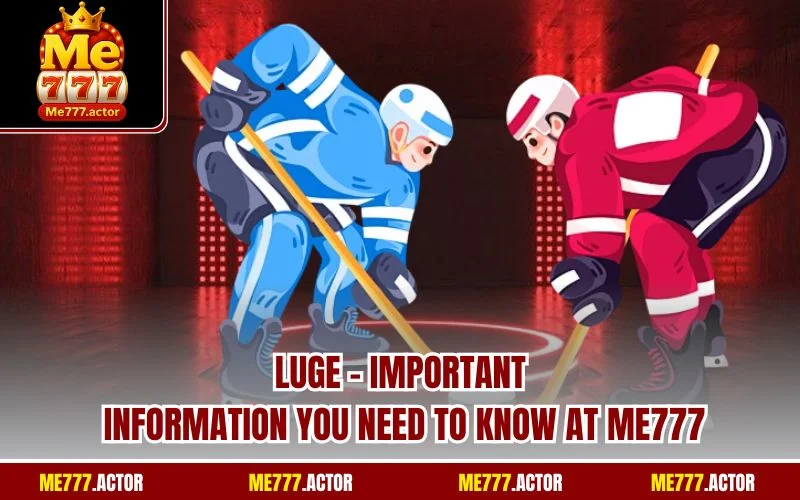 Luge - Important Information You Need to Know at ME777