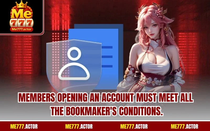 Members opening an account must meet all the bookmaker's conditions.