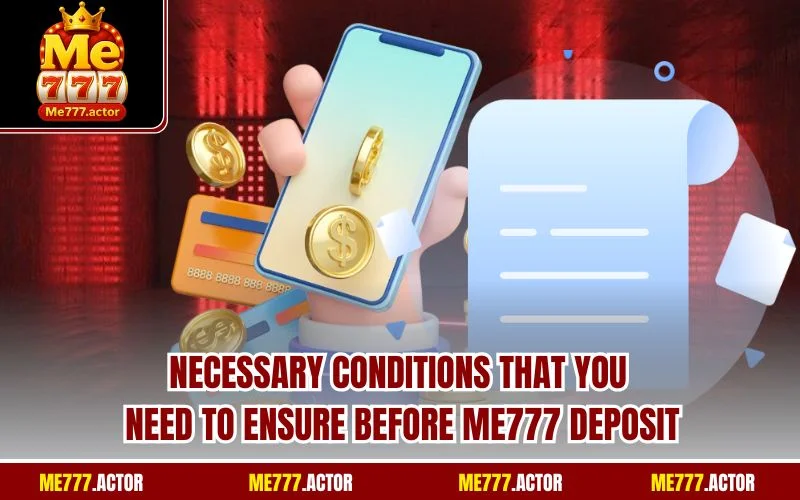 Necessary conditions that you need to ensure before ME777 Deposit