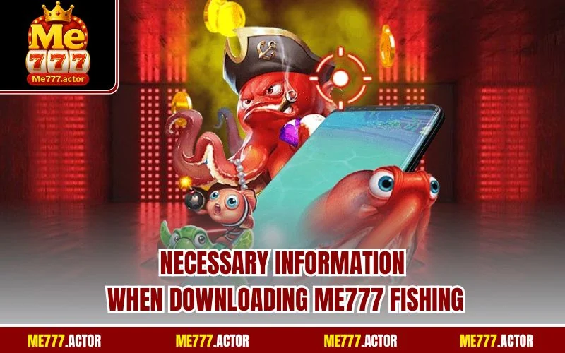 Necessary information when downloading ME777 Fishing