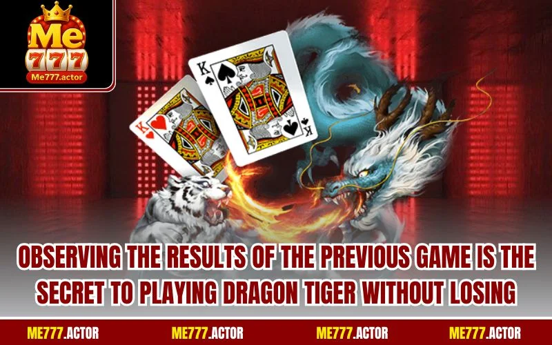 Observing the results of the previous game is the secret to playing Dragon Tiger without losing