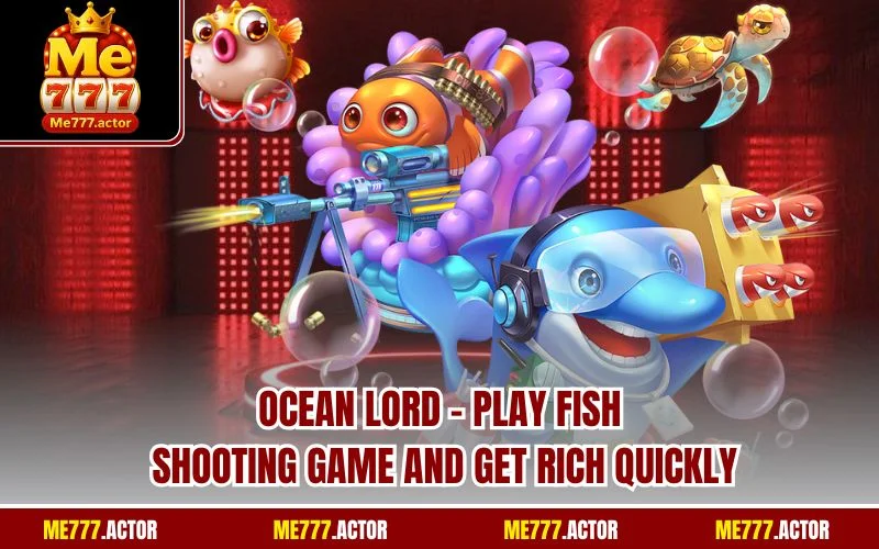 Ocean Lord - Play Fish Shooting Game and Get Rich Quickly