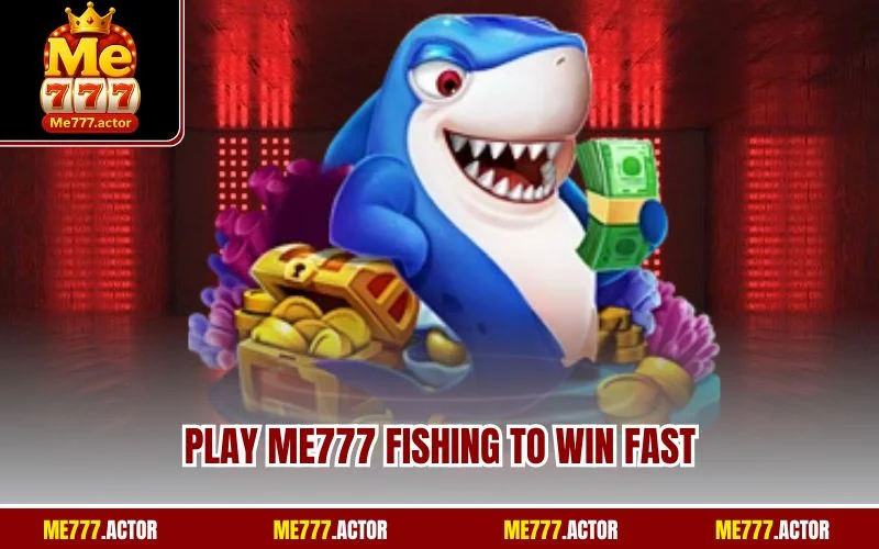 Play ME777 Fishing to win fast
