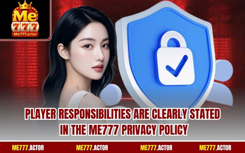 Player responsibilities are clearly stated in the ME777 privacy policy