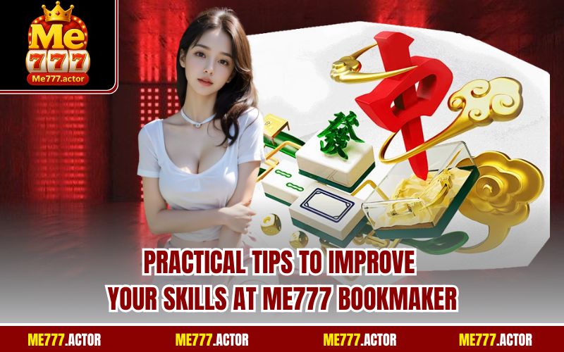 Practical tips to improve your skills at ME777 bookmaker
