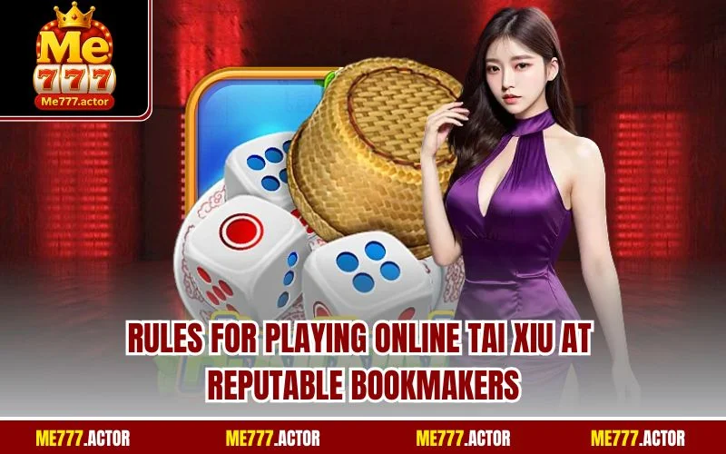 Rules for playing online Tai xiu at reputable bookmakers