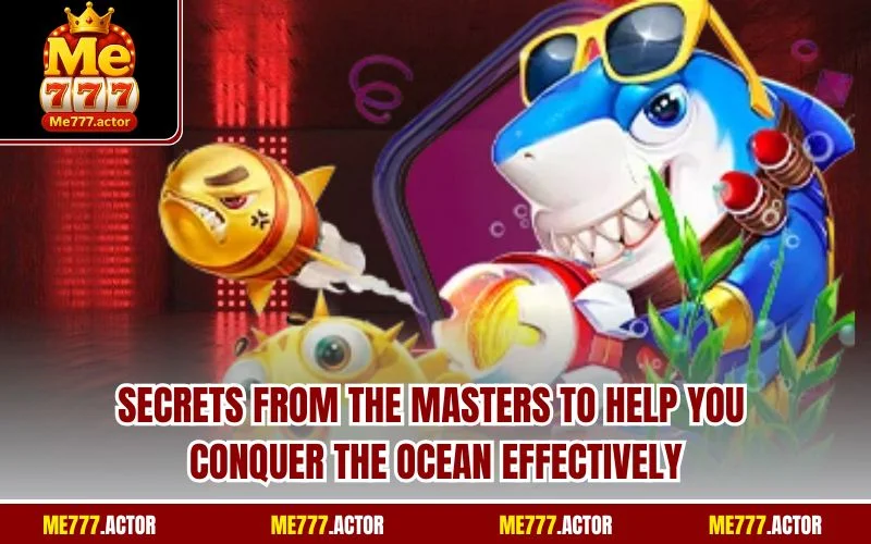 Secrets from the masters to help you conquer the ocean effectively