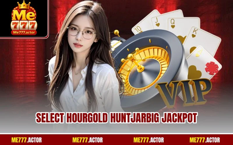 Select hourgold huntjarBig Jackpot