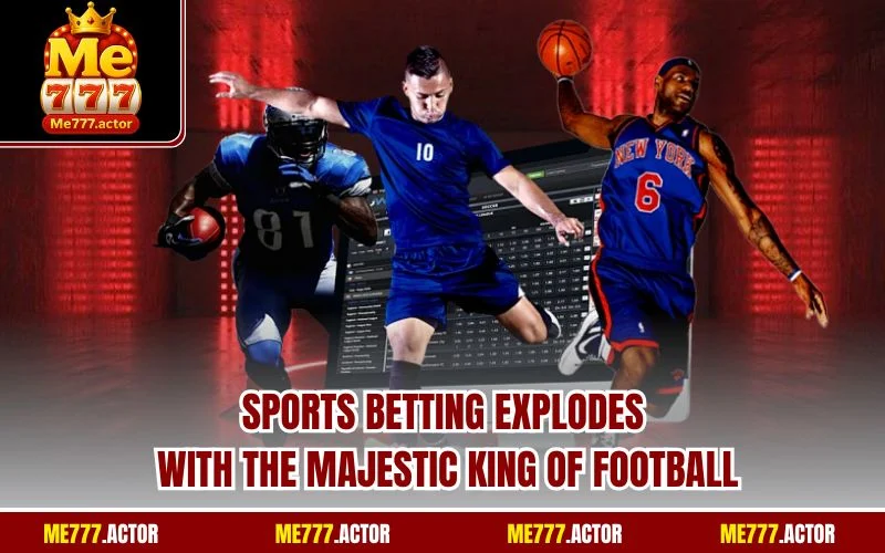 Sports betting explodes with the majestic king of football