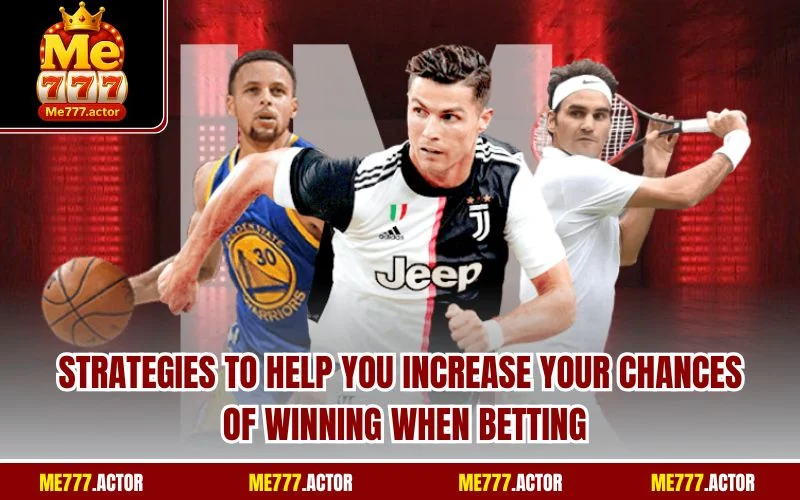 Strategies to help you increase your chances of winning when betting