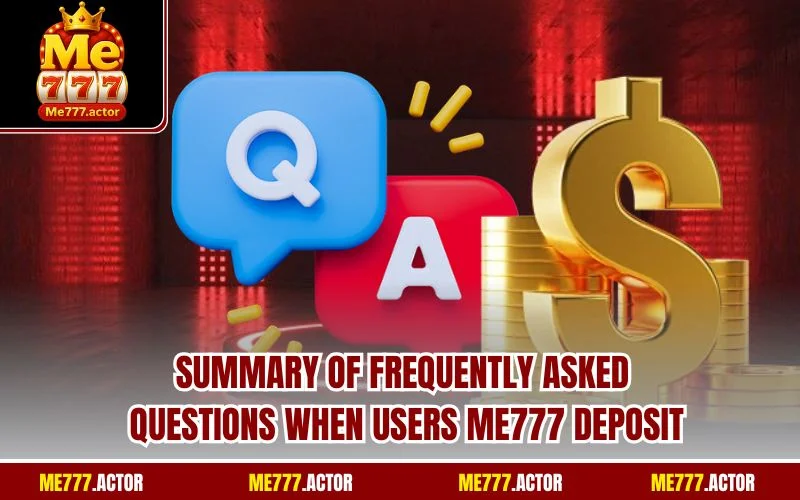 Summary of frequently asked questions when users ME777 Deposit