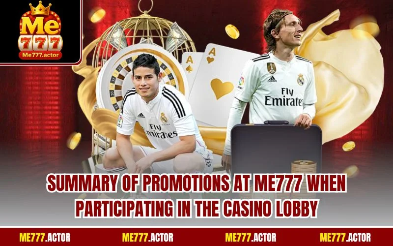 Summary of promotions at ME777 when participating in the casino lobby