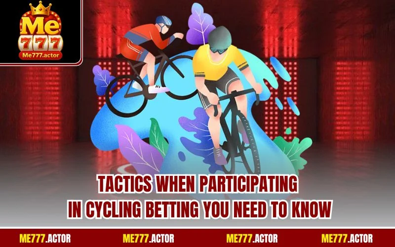 Tactics when participating in Cycling betting you need to know in Cycling betting you need to know