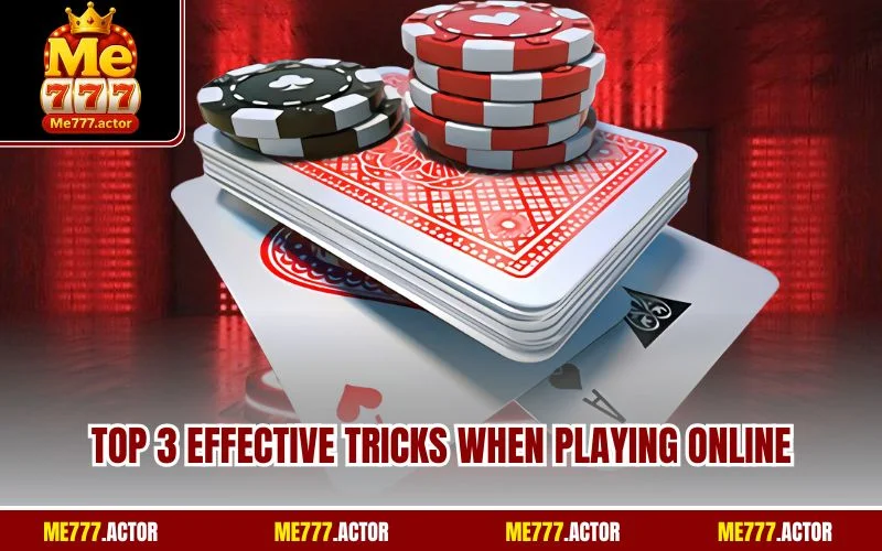 Top 3 effective tricks when playing online