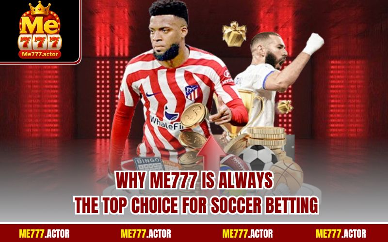 Why ME777 is always the top choice for Soccer betting